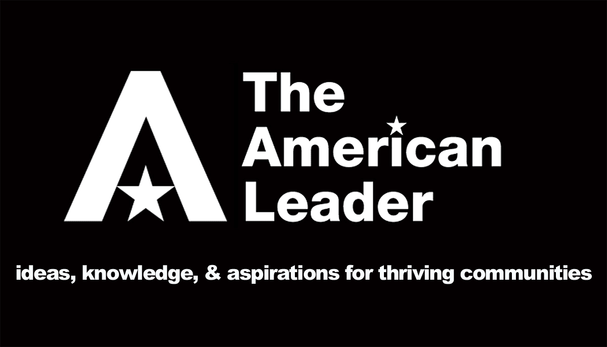 The American Leader - ideas, knowledge, and aspirations for thriving communities
